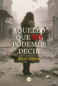 AQUELLO QUE NO PODEMOS DECIR | Kelly Rimmer | Libro