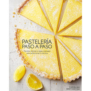 Pastelería Paso A Paso. Recetas Clásicas E Ideas Originales Para Perfeccionar Tu Técnica