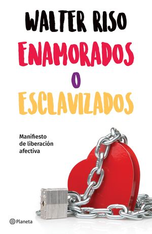 Enamorados o esclavizados. Manifiesto de liberación afectiva