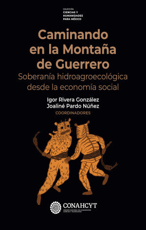 Caminando En La Montaña De Guerrero. Soberanía Hidroagroecológica Desde La Economía Social