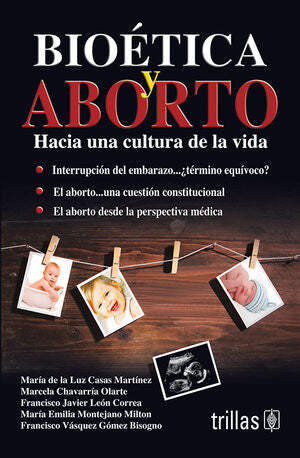 BIOETICA Y ABORTO | CASAS MARTINEZ, MARIA DE LA LUZ; CHAVARRIA OLARTE, MARCELA; LEON CORREA, FRANCISCO JAVIER; MONTEJANO | Trillas