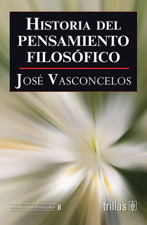 HISTORIA DEL PENSAMIENTO FILOSOFICO | VASCONCELOS CALDERON, JOSE | Trillas
