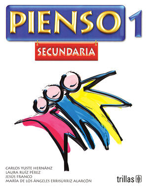 PIENSO 1. SECUNDARIA | YUSTE HERNANZ, CARLOS; RUIZ PEREZ, LAURA; FRANCO, JESUS; ERRISURIZ ALARCON, MARIA DE LOS ANGELES | Trillas