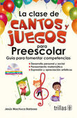 LA CLASE DE CANTOS Y JUEGOS PARA PREESCOLAR | MACHUCA BARBOSA, JESUS | Trillas