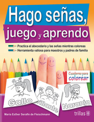HAGO SEÑAS, JUEGO Y APRENDO | SERAFIN DE FLEISCHMANN, MARIA ESTHER | Trillas