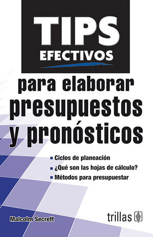 TIPS EFECTIVOS PARA ELABORAR PRESUPUESTOS Y PRONOSTICOS | SECRETT, MALCOLM | Trillas
