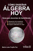 COMO ENSEÑAR ALGEBRA HOY | TRUJILLO FAZ, MARIA LUISA | Trillas