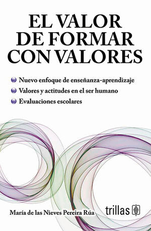 EL VALOR DE FORMAR CON VALORES | PEREIRA RUA, MARIA DE LAS NIEVES | Trillas