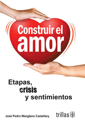 CONSTRUIR EL AMOR | MANGLANO CASTELLARY, JOSE PEDRO | Trillas
