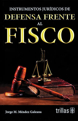 Instrumentos jurídicos de defensa frente a fisco | MENDEZ GALEANA, JORGE M. | Trillas