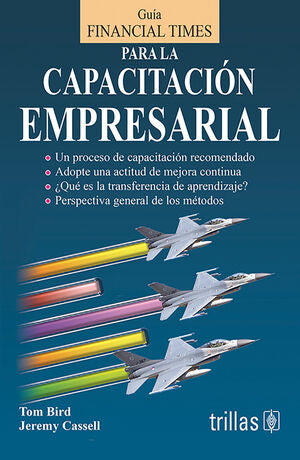 GUIA FINANCIAL TIMES PARA LA CAPACITACION EMPRESARIAL | BIRD, TOM; CASSELL, JEREMY | Trillas