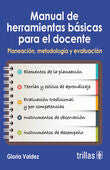 MANUAL DE HERRAMIENTAS BASICAS PARA EL DOCENTE | VALDEZ ELIZONDO, GLORIA ESTHER | Trillas