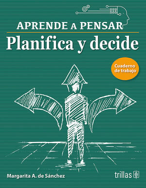 Planifica y decide. Aprende a pensar | SANCHEZ, MARGARITA A. DE | Trillas