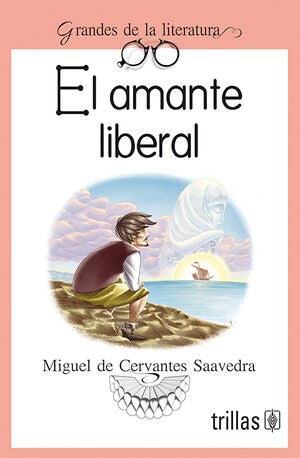 EL AMANTE LIBERAL | CERVANTES SAAVEDRA, MIGUEL DE | Trillas