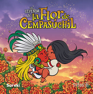 LA LEYENDA DE LA FLOR DE CEMPASÚCHIL | SAREKI | Trillas