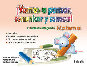 VAMOS A PENSAR, COMUNICAR Y CONOCER! MATERNAL | HINOJOSA MORA, MARCELA E.; CORIA, PAMELA; HINOJOSA, CRISTINA | Trillas