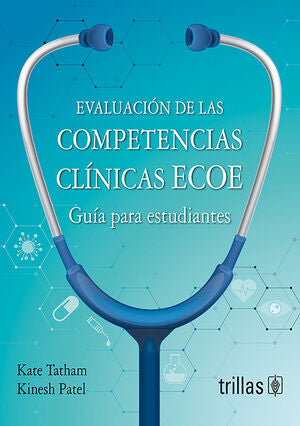 EVALUACION DE LAS COMPETENCIAS CLINICAS ECOE | TATHAM, KATE; PATEL, KINESH | Trillas