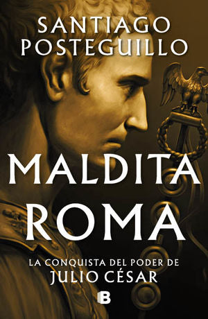 Maldita Roma. La conquista del poder de Julio César