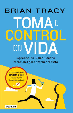 Toma el control de tu vida. Aprende las 12 habilidades esenciales para obtener el éxito