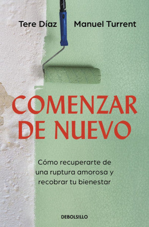 Comenzar De Nuevo. Cómo Recuperarte De Una Ruptura Amorosa Y Recobrar Tu Bienestar