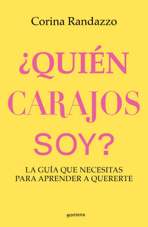 ¿Quién Carajo Soy? La Guía Que Necesitas Para Aprender A Quererte