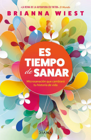 Es tiempo de sanar. Microsanación que cambiará tu historia de vida