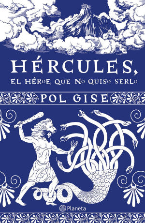 Hércules. El Héroe Que No Quiso Serlo