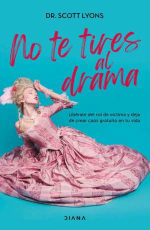 No te tires al drama. Libérate del rol de víctima y deja de crear caos gratuito en tu vida