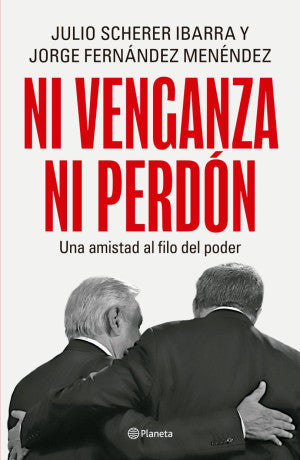 Ni Venganza Ni Perdón. Una Amistad Al Filo Del Poder | Julio Scherer Ibarra | Libro