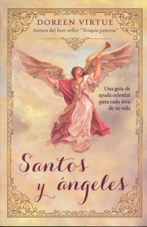 Santos y Ángeles. Una guía de ayuda celestial para cada área de tu vida