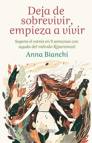 Deja De Sobrevivir, Empieza A Vivir. Supera El Estrés En 9 Semanas Con Ayuda Del Método Riparamati