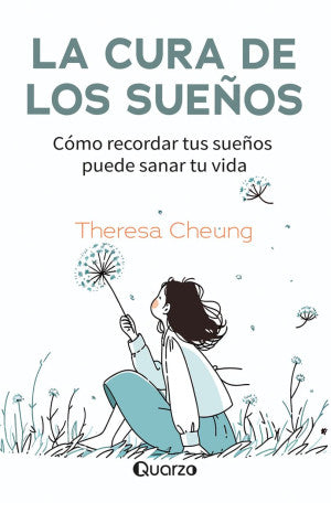 La Cura De Los Sueños. Cómo Recordar Tus Sueños Puede Sanar Tu Vida