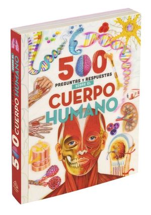 500 Preguntas y Respuestas sobre El Cuerpo Humano / Pd.