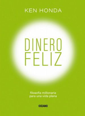 Dinero Feliz. Filosofía Millonaria Para Una Vida Plena