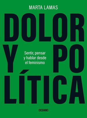 Dolor Y Política. Sentir, Pensar Y Hablar Desde El Feminismo