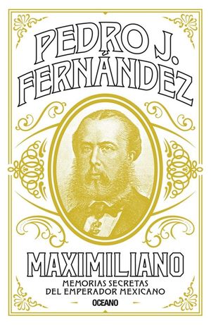 Maximiliano. Memorias Secretas Del Emperador Mexicano