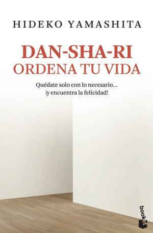 Dan-sha-ri: ordena tu vida. Quédate solo con lo necesario ... ¡y encuentra la felicidad!