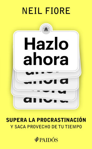 Hazlo ahora. Supera la procrastinación y saca provecho de tu tiempo