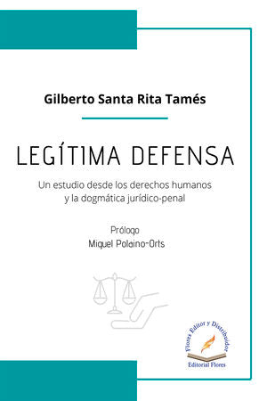Legítima Defensa (UIn Estudio Desde Los Derechos Humanos Y La Dogmática Jurídico-penal)