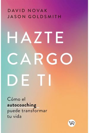 Hazte cargo de ti. Cómo el autocoaching puede transformar tu vida