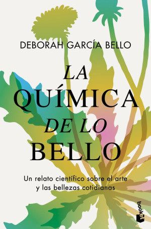 La Química De Lo Bello. Un Relato Científico Sobre El Arte Y Las Bellezas Cotidianas