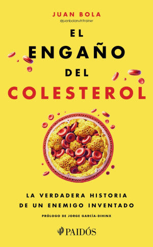El Engaño Del Colesterol. La Verdadera Historia De Un Enemigo Inventado