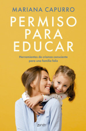 Permiso Para Educar. Herramientas De Crianza Consciente Para Una Familia Feliz