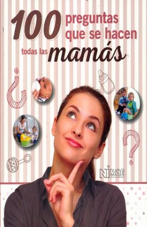 100 Preguntas Que Se Hacen Todas Las Mamás