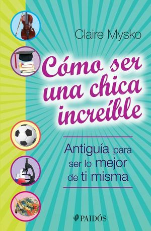 Cómo ser una chica increíble. Antiguía para ser lo mejor de ti misma