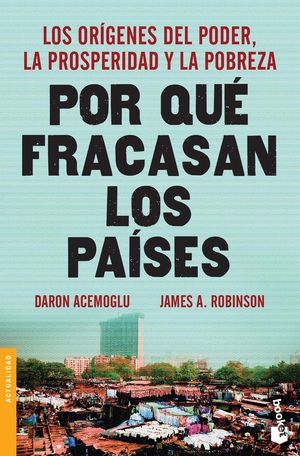 Por Que Fracasan Los Países. Los Orígenes Del Poder La Prosperidad Y La Pobreza