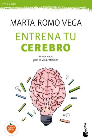 Entrena Tu Cerebro. Neurociencia Para La Vida Cotidiana