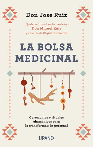 La bolsa medicinal. Ceremonias y rituales chamánicos para la transformación personal