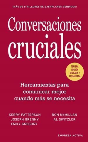 Conversaciones Cruciales. Herramientas Para Comunicar Mejor Cuando Más Se Necesita