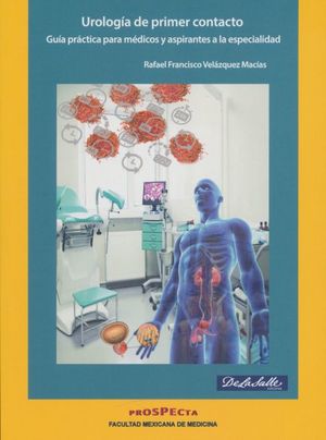 Urología De Primer Contacto. Guía Práctica Para Médicos Y Aspirantes Da La Especialidad
